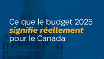 Ce que le budget 2025 signifie réellement pour le Canada