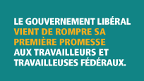 Le gouvernement libéral vient de rompre la première promesse qu’il avait faite aux fonctionnaires fédéraux