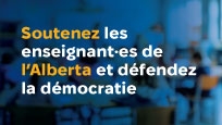 Soutenez les enseignants.es de l'Alberta et défendez la démocratie.