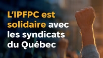 L'IPFPC est solidaire avec les syndicats du Québec